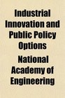 Industrial Innovation and Public Policy Options