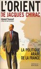 L'Orient de Jacques Chirac  La Politique arabe de la France
