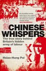 Chinese Whispers The True Story Behind Britain's Hidden Army of Labour