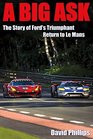 A Big Ask The Story of Ford's Triumphant Return to Le Mans