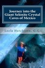 Journey into the Giant Selenite Crystal Caves of Mexico: The Largest Crystals found on the Planet