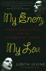 My Enemy My Love Women Masculinity and the Dilemmas of Gender