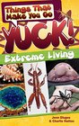 Things That Make You Go Yuck Extreme Living