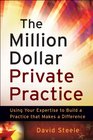 The Million Dollar Private Practice: Using Your Expertise to Build a Practice that Makes a Difference