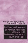 Letters and Verses of Arthur Penrhyn Stanley DD between the Years 1829 and 1881