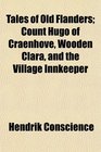 Tales of Old Flanders Count Hugo of Craenhove Wooden Clara and the Village Innkeeper