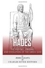 Hades The History Origins and Evolution of the Greek God