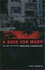 A Rose for Mary The Hunt for the Real Boston Strangler