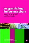 Organizing Information From the Shelf to the Web