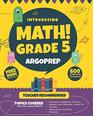 Introducing MATH Grade 5 by ArgoPrep 600 Practice Questions  Comprehensive Overview of Each Topic  Detailed Video Explanations Included   5th Grade Math Workbook