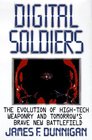 Digital Soldiers The Evolution of HighTech Weaponry and Tomorrow's Brave New Battlefield