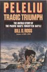 Peleliu Tragic Triumph The Untold Story of the Pacific War's Forgotten Battle