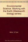 Environmental Science: Working With the Earth (Wadsworth Biology Series)