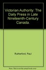Victorian Authority The Daily Press in Late NineteenthCentury Canada