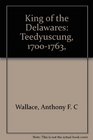 King of the Delawares Teedyuscung 17001763