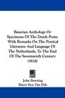 Batavian Anthology Or Specimens Of The Dutch Poets With Remarks On The Poetical Literature And Language Of The Netherlands To The End Of The Seventeenth Century