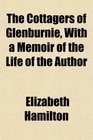 The Cottagers of Glenburnie With a Memoir of the Life of the Author