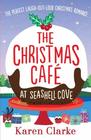 The Christmas Cafe at Seashell Cove The perfect laugh out loud Christmas romance