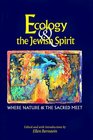 Ecology & the Jewish Spirit: Where Nature and the Sacred Meet