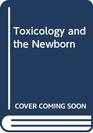 Toxicology and the Newborn