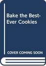 Bake the BestEver Cookies