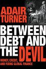 Between Debt and the Devil Money Credit and Fixing Global Finance