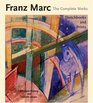 Franz Marc The Complete Works Volume III The Sketchbooks and Graphic Works