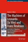 The Machines of Leonardo Da Vinci and Franz Reuleaux Kinematics of Machines from the Renaissance to the 20th Century