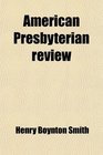 American Presbyterian review