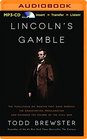 Lincoln's Gamble The Tumultuous Six Months That Gave America the Emancipation Proclamation and Changed the Course of the Civil War