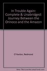 In Trouble Again Complete  Unabridged Journey Between the Orinoco and the Amazon