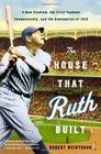 The House That Ruth Built A New Stadium the First Yankees Championship and the Redemption of 1923