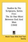 Studies In The Scriptures Series Five The AtOneMent Between God And Man