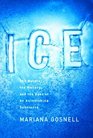 Ice  The Nature the History and the Uses of an Astonishing Substance