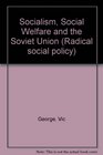 Socialism Social Welfare and the Soviet Union