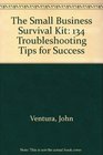 The Small Business Survival Kit 134 TroubleShooting Tips for Success