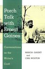 Porch Talk with Ernest Gaines Conversations on the Writer's Craft