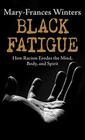 Black Fatigue How Racism Erodes the Mind Bodyand Spirit