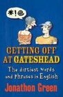 Getting Off at Gateshead The Stories Behind the Dirtiest Words and Phrases in the English Language