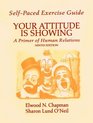 SelfPaced Exercise Guide to Accompany Your Attitude Is Showing A Primer of Human Relations
