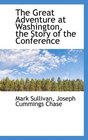 The Great Adventure at Washington the Story of the Conference