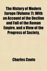 The History of Modern Europe  With an Account of the Decline and Fall of the Roman Empire and a View of the Progress of Society