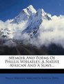 Memoir And Poems Of Phillis Wheatley A Native African And A Slave
