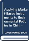 Applying MarketBased Instruments to Environmental Policies in China and