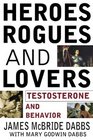 Heroes Rogues  Lovers Testosterone and Behavior
