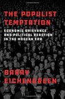 The Populist Temptation Economic Grievance and Political Reaction in the Modern Era