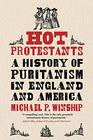 Hot Protestants A History of Puritanism in England and America