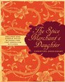 The Spice Merchant's Daughter Recipes and Simple Spice Blends for the American Kitchen