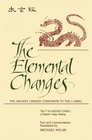 The Elemental Changes The Ancient Chinese Companion to the I Ching
