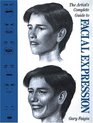 The Artist's Complete Guide to Facial Expression